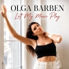 Ольга Барбен / Olga Barben – "Let my music play" - НОВИНКА чарту FM-TV минулого тижня. (+ ВІДЕО)